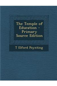 The Temple of Education - Primary Source Edition