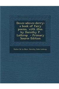 Down-Adown-Derry; A Book of Fairy Poems, with Illus. by Dorothy P. Lathrop