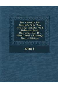 Der Chronik Des Bischofs Otto Von Freising Sechstes Und Siebentes Buch
