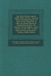 Age Discrimination Against Public Safety Officers: Hearing Before the Subcommittee on Labor of the Committee on Labor and Human Resources, United States Senate, One Hundred Third Congress, Second Session, on H.R. 2722, to Allow State and Local Gove