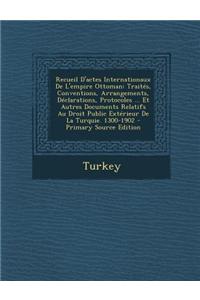 Recueil D'Actes Internationaux de L'Empire Ottoman
