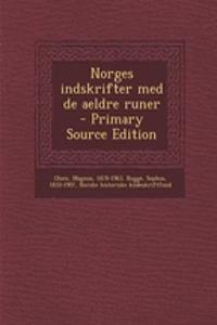 Norges Indskrifter Med de Aeldre Runer - Primary Source Edition