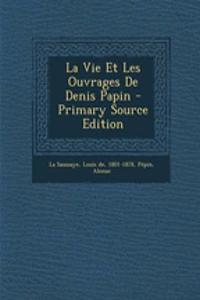 La Vie Et Les Ouvrages De Denis Papin