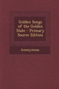 Golden Songs of the Golden State - Primary Source Edition