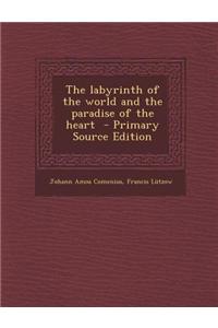 The Labyrinth of the World and the Paradise of the Heart - Primary Source Edition