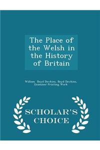Place of the Welsh in the History of Britain - Scholar's Choice Edition