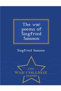 The War Poems of Siegfried Sassoon - War College Series