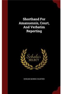 Shorthand for Amanuensis, Court, and Verbatim Reporting