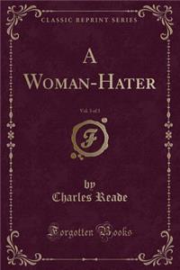 A Woman-Hater, Vol. 3 of 3 (Classic Reprint)