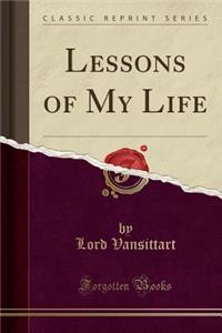 Lessons of My Life (Classic Reprint)