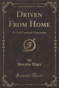 Driven from Home: Or Carl Crawford's Experience (Classic Reprint)