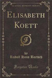 Elisabeth Koett (Classic Reprint)