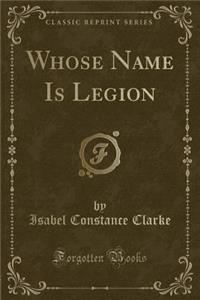 Whose Name Is Legion (Classic Reprint)
