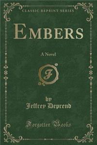 Embers: A Novel (Classic Reprint)