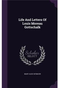 Life And Letters Of Louis Moreau Gottschalk