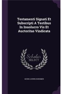 Testamenti Signati Et Subscripti A Testibus In Inuolucro Vis Et Auctoritas Vindicata