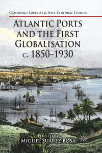 Atlantic Ports and the First Globalisation C. 1850-1930