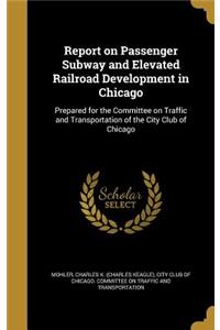 Report on Passenger Subway and Elevated Railroad Development in Chicago