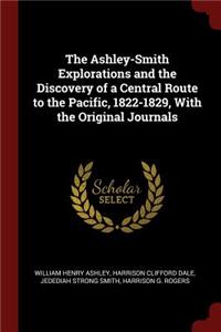 The Ashley-Smith Explorations and the Discovery of a Central Route to the Pacific, 1822-1829, with the Original Journals