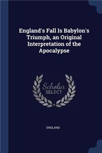England's Fall Is Babylon's Triumph, an Original Interpretation of the Apocalypse