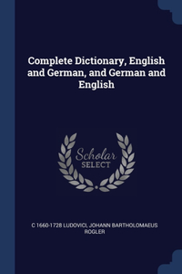 Complete Dictionary, English and German, and German and English