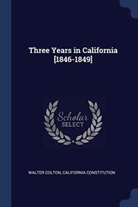 THREE YEARS IN CALIFORNIA [1846-1849]