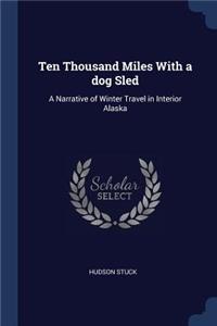 Ten Thousand Miles with a Dog Sled