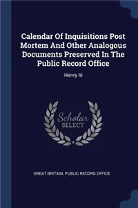 Calendar Of Inquisitions Post Mortem And Other Analogous Documents Preserved In The Public Record Office: Henry Iii