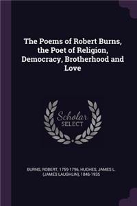 The Poems of Robert Burns, the Poet of Religion, Democracy, Brotherhood and Love
