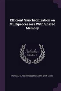 Efficient Synchronization on Multiprocessors With Shared Memory