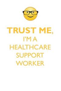 TRUST ME, I'M A HEALTHCARE SUPPORT WORKER AFFIRMATIONS WORKBOOK Positive Affirmations Workbook. Includes
