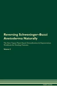 Reversing Schweninger-Buzzi Anetoderma Naturally the Raw Vegan Plant-Based Detoxification & Regeneration Workbook for Healing Patients. Volume 2