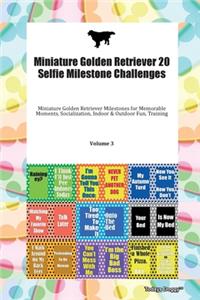 Miniature Golden Retriever 20 Selfie Milestone Challenges Miniature Golden Retriever Milestones for Memorable Moments, Socialization, Indoor & Outdoor Fun, Training Volume 3