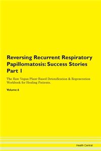 Reversing Recurrent Respiratory Papillom