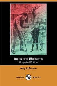 Bulbs and Blossoms (Illustrated Edition) (Dodo Press)