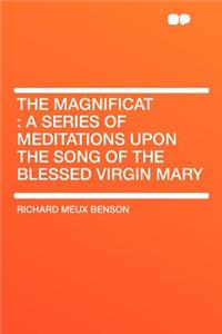 The Magnificat: A Series of Meditations Upon the Song of the Blessed Virgin Mary