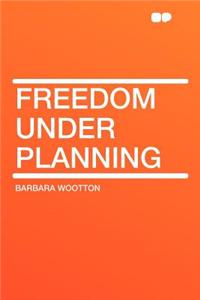 Freedom Under Planning