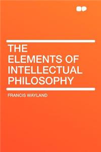 The Elements of Intellectual Philosophy