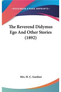 The Reverend Didymus Ego And Other Stories (1892)