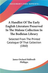 Handlist Of The Early English Literature Preserved In The Malone Collection In The Bodleian Library
