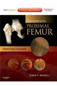 Fractures of the Proximal Femur: Improving Outcomes E-Book