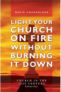 Light Your Church on Fire Without Burning it Down