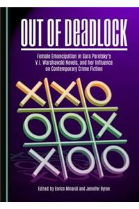 Out of Deadlock: Female Emancipation in Sara Paretskyâ (Tm)S V.I. Warshawski Novels, and Her Influence on Contemporary Crime Fiction: Female Emancipation in Sara Paretsky's V.I. Warshawski Novels, and her Influence on Contemporary Crime Fiction