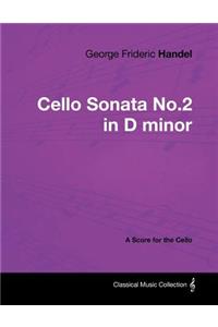 George Frideric Handel - Cello Sonata No.2 in D Minor - A Score for the Cello