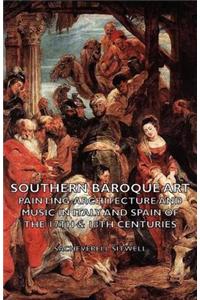 Southern Baroque Art - Painting-Architecture and Music in Italy and Spain of the 17th & 18th Centuries