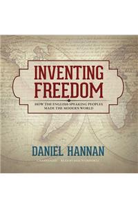 Inventing Freedom: How the English-Speaking Peoples Made the Modern World