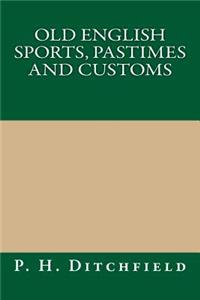 Old English Sports, Pastimes and Customs