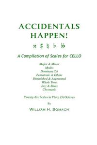 ACCIDENTALS HAPPEN! A Compilation of Scales for Cello in Three Octaves