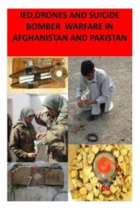 IED, Drones and Suicide Bomber Warfare in Afghanistan and Pakistan