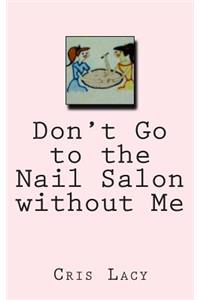 Don't go to the Nail Salon without me.